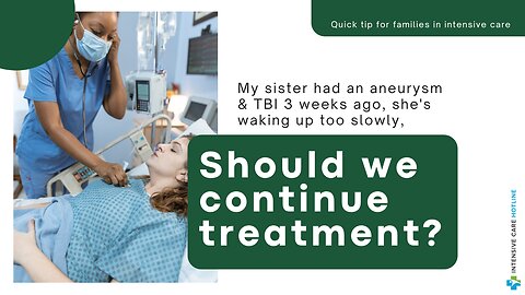 My Sister had an Aneurysm&TBI 3 Weeks Ago, She's Waking Up Too Slowly, Should We Continue Treatment?