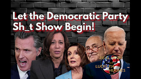Let the Democratic Sh*tshow Begin ... Real News with Lucretia Hughes