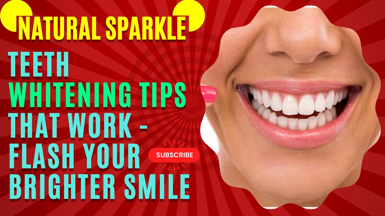Natural Sparkle: Teeth Whitening Tips That Work - Flash Your Brighter Smile!