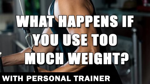 What Happens If You Use Too Much Weight?