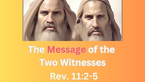 The Message of the Two Witnesses, Rev. 11:2-4
