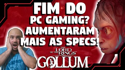 ABSURDO!!! AUMENTARAM AINDA MAIS OS REQUERIMENTOS DE TLOTR GOLLUM!