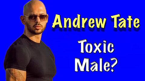 Andrew Tate - Toxic Male?