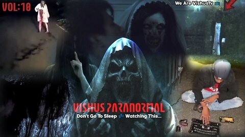 Vishus Paranormal VOL:10 "DON'T GO TO SLEEP 😴 WATCHING THIS" #VishusTv 📺