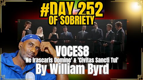 Day 252: VOCES8 - William Byrd's 'Ne Irascaris Domine' & 'Civitas Sancti Tui' Brought Me Peace #life