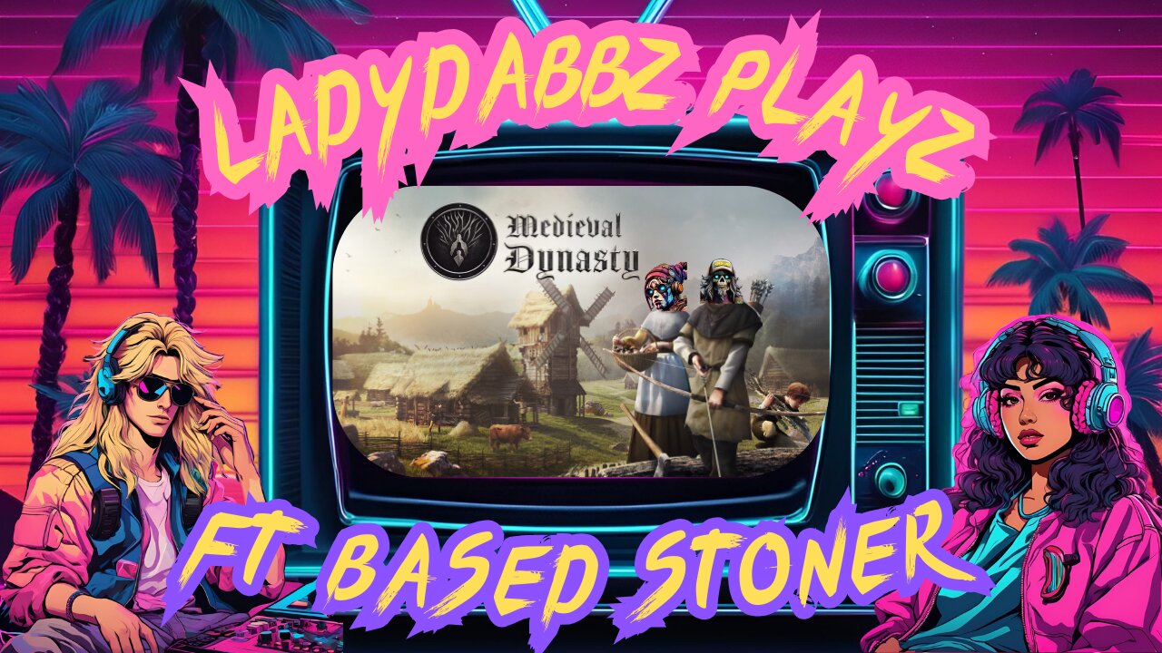 LadyDabbz plays Medieval Dynasty ft Based stoner p10