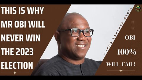 100% Peter Obi Will Lost The 2023 Election And Here's Why
