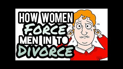 How Women Force Men Into Divorce MGTOW