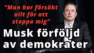 Musk avslöjar! "Blivit förföljd och hotad av demokrater"