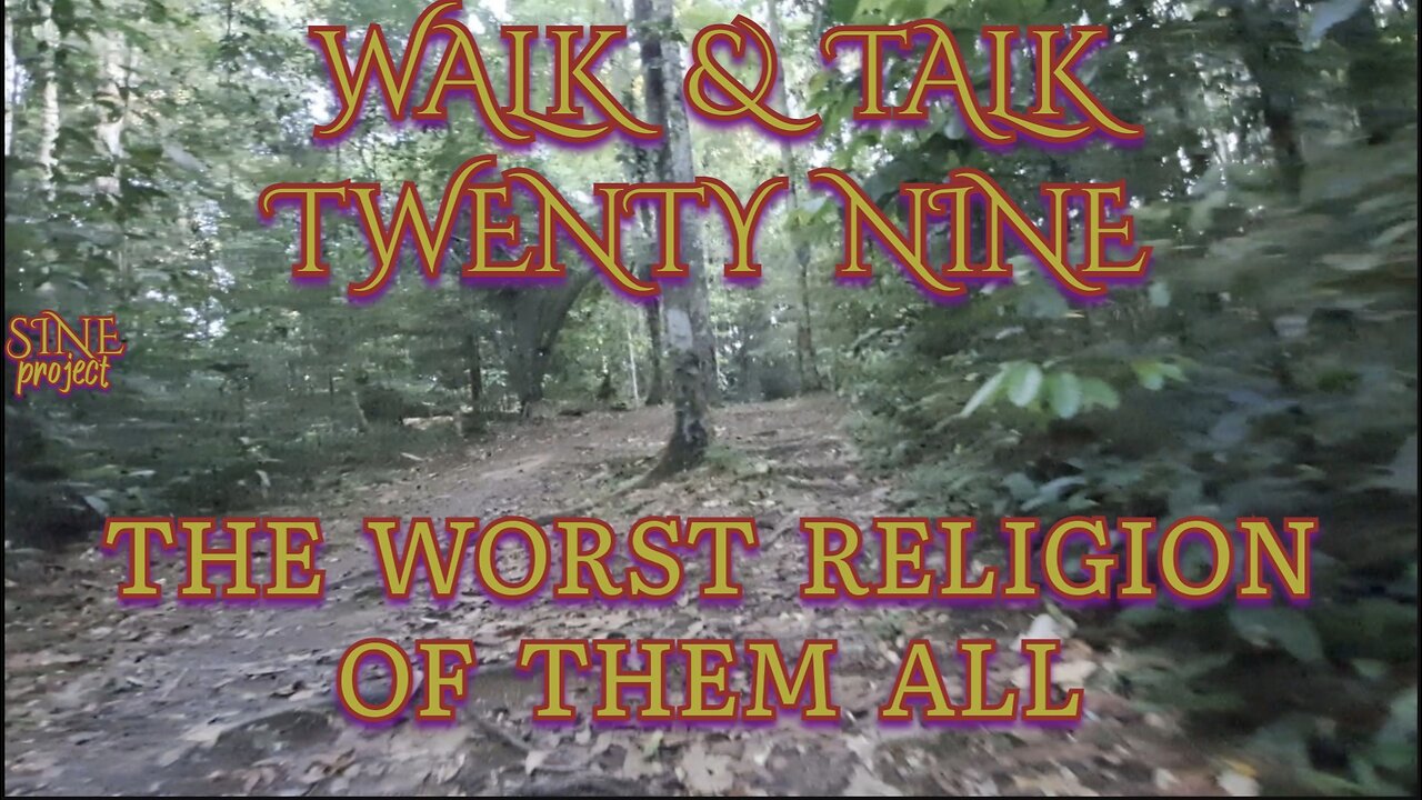 WALK & TALK 29 / THE WORST RELIGION OF THEM ALL