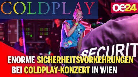 Enorme Sicherheitsvorkehrungen bei Coldplay-Konzert in Wien