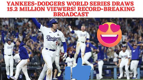 Yankees-Dodgers World Series Draws 15.2 Million Viewers! Record-Breaking Broadcast