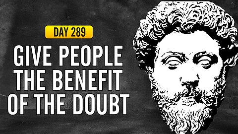 Give People the Benefit of the Doubt - Day 289 - The Daily Stoic 365 Day Devotional