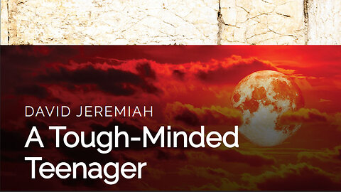 2. A TOUGH-MINDED Teenager | Dr. David Jeremiah