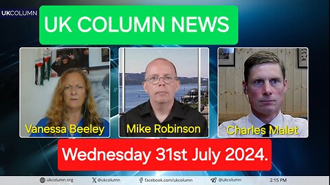 UK Column News - Wednesday 31st July 2024.