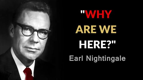 Earl Nightingale - WHY am I HERE (Episode 8)