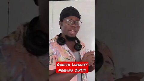 Ghetto Linguist Nerding OUT!!!