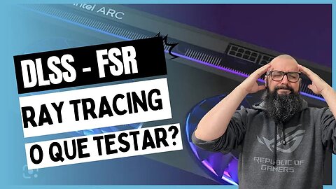DLSS - FSR - Ray Tracing - O QUE TESTAR?