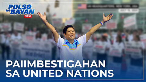 BBM, paiimbestigahan sa United Nations sa isyu ng human rights violation at crImEs against humanity