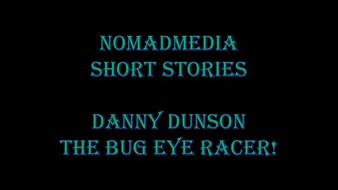Short Stories #38 - Danny Dunson: The Bug Eye Racer!