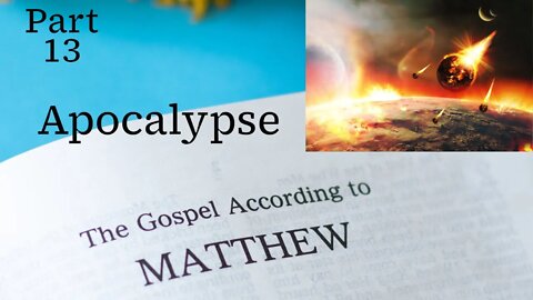 Apocalypse - Reading The Gospel of Matthew (Part 13)
