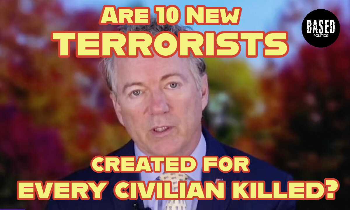 RAND PAUL: Are 10 New TERRORISTS Created for EVERY CIVILIAN KILLED?