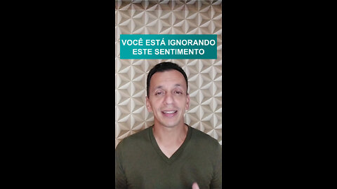 Você está ignorando esse sentimento