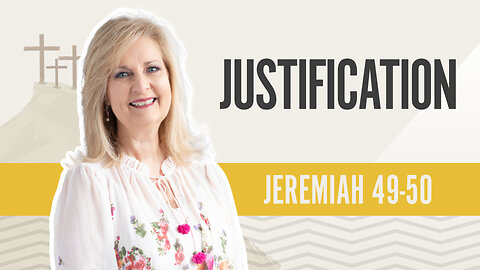 Bible Discovery, Jeremiah 49-50 | Justification – August 5, 2024