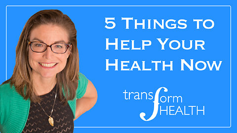 Latest Health News: 5 Things To Do to Help Your Health Right Now, from Transform Health