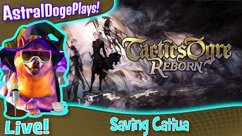 Tactics Ogre Reborn ~LIVE!~ Saving Catiua