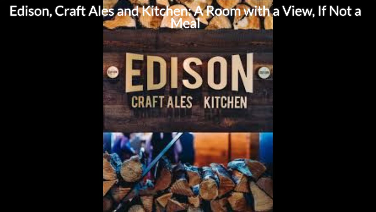 Edison, Craft Ales and Kitchen: A Room with a View, If Not a Meal