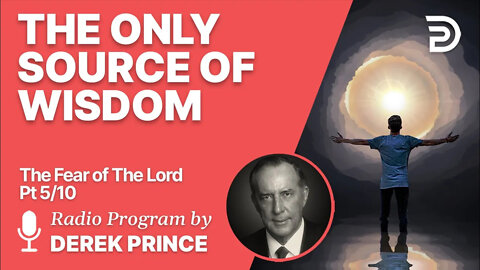 The Fear of the Lord 5 of 10 - The Only Source of Wisdom