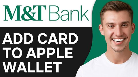 How To Add M&T Bank Card to Apple Wallet