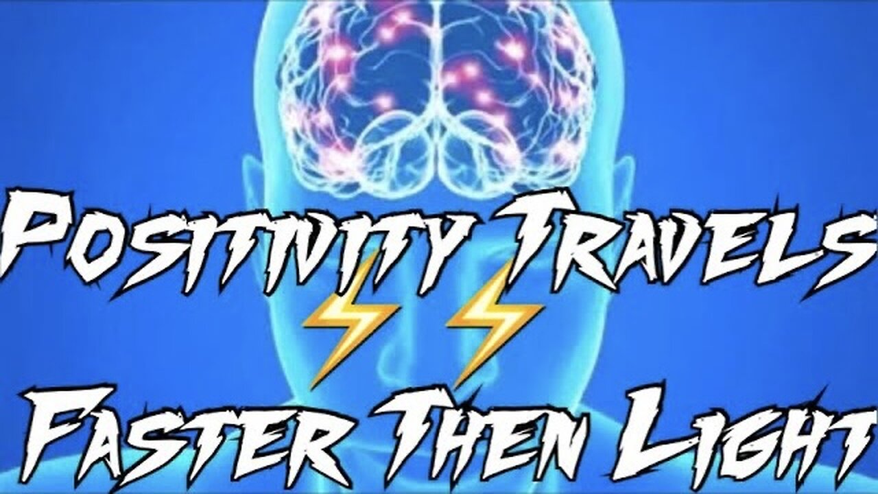 POSITIVITY travels FASTER then LIGHT!