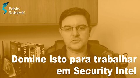 Domine esses pontos para trabalhar em inteligência de segurança
