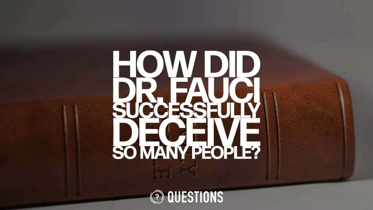 How Did Dr. Fauci Successfully Deceive So Many People?
