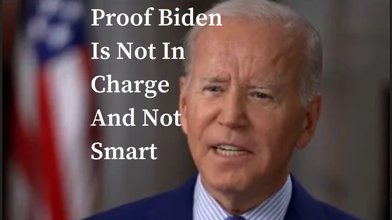 Proof Biden Is Not In Charge And Not Smart