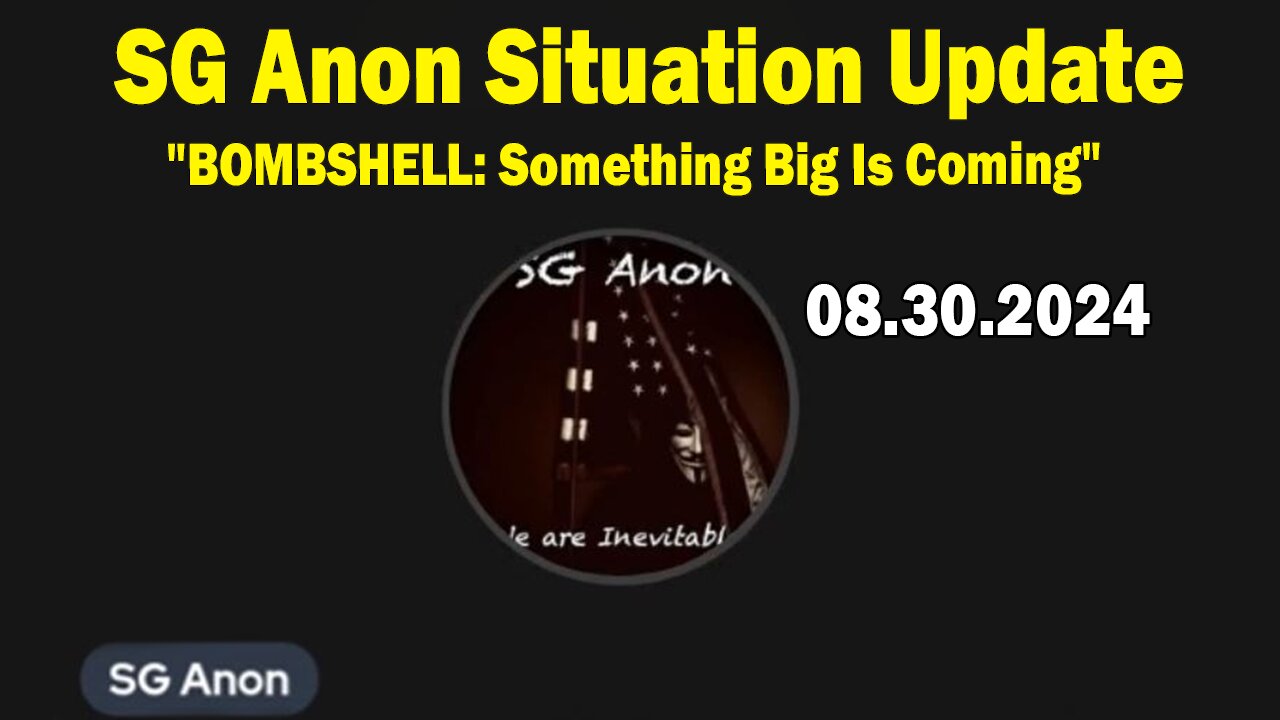 SG Anon Situation Update 08.30.24: "BOMBSHELL: Something Big Is Coming"