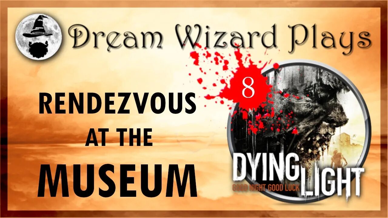 DWP 135 ~ Dying Light (2015) ~ [#8] "RENDEZVOUS AT THE MUSEUM"