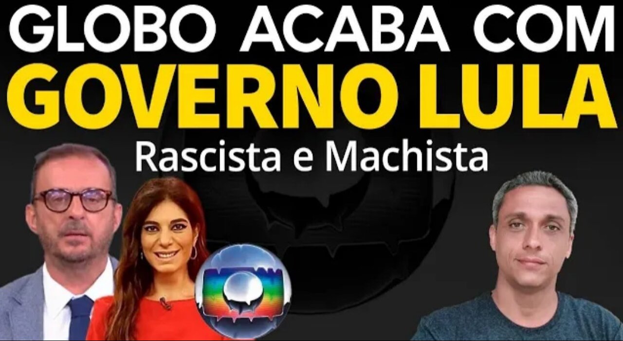 HAHAHA - GLOBOLIXO calls LULA's government racist and sexist! I lived to see this