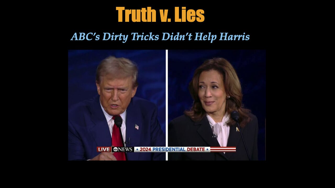 Truth v. Lies - ABC's Dirty Tricks Didn't Help Harris