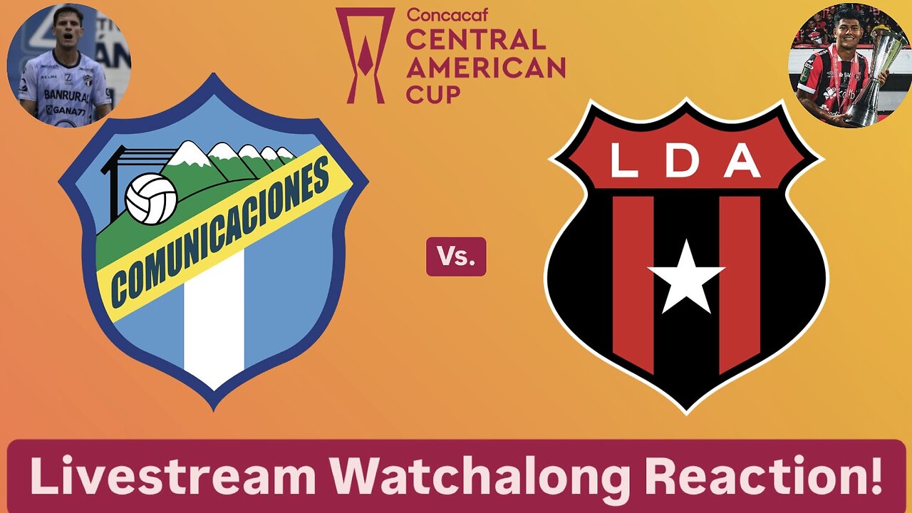 Comunicaciones FC Vs. LD Alajuelense 2024 CONCACAF Central American Cup Quarterfinals LiveWatchalong