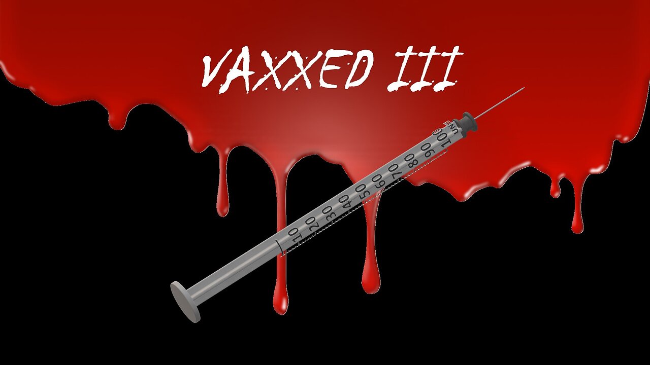 The Deep State Death Cult's Crimes Against Humanity Totally Exposed - VAXXED III (full documentary)