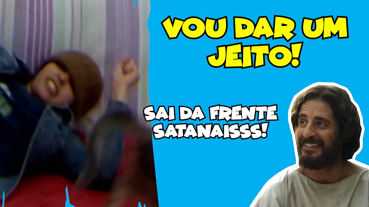 DANDO UM JEITO NO SATANAIS KKKK