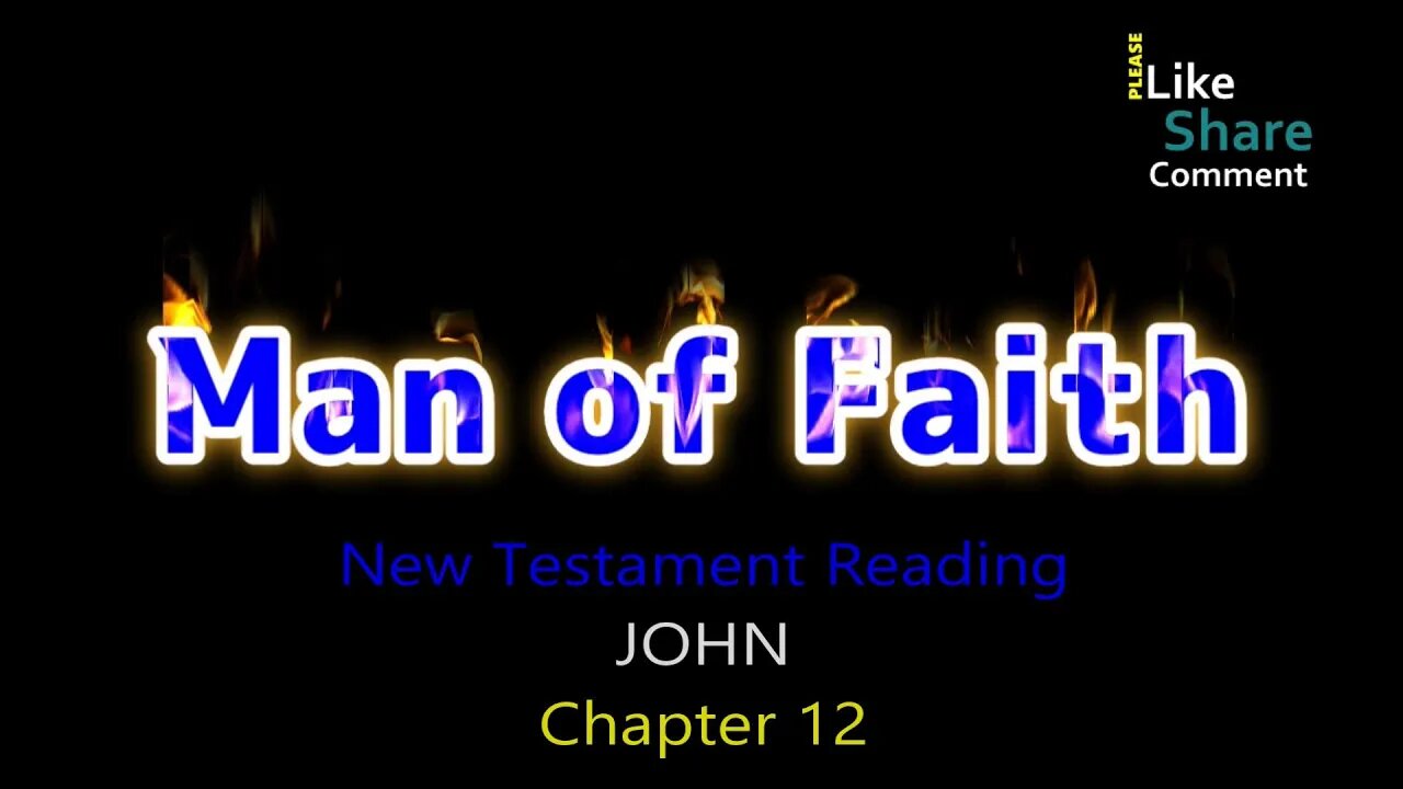 John Chapter 12, New Testament Reading NASB, Man of Faith Ministry