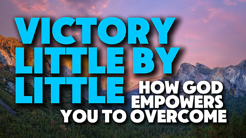 Victory, Little by Little | How God Empowers You to Overcome Your Sin and Your Enemies | Spurgeon
