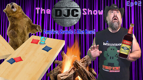 The DJC Show - Ep#2 - Campfires,Cornhole & Alien bears