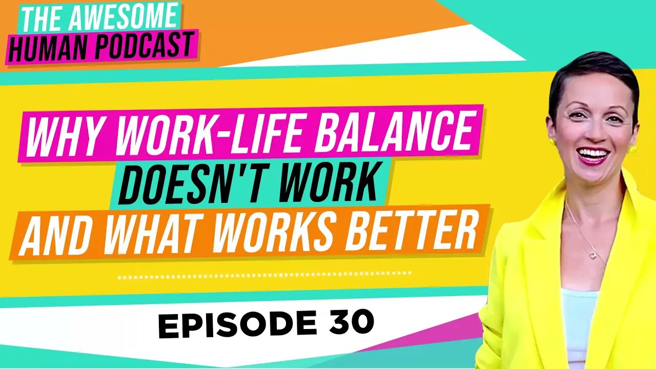 Why Work Life Balance Doesn't Work and What Works Better!