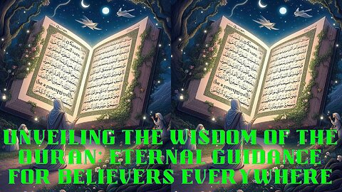 Unveiling the Wisdom of the Quran: Eternal Guidance for Believers Everywhere