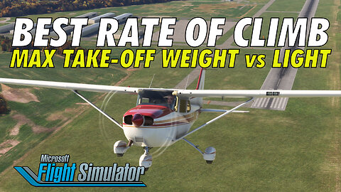 Best Rate of Climb in a Cessna 172 at Maximum Take-Off Weight and Lighter Aircraft | MSFS2020